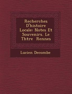 portada Recherches D'Histoire Locale: Notes Et Souvenirs. Le Th Tre Rennes (en Francés)