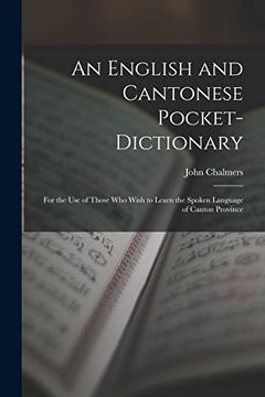 portada An English and Cantonese Pocket-Dictionary: For the use of Those who Wish to Learn the Spoken Language of Canton Province (en Inglés)