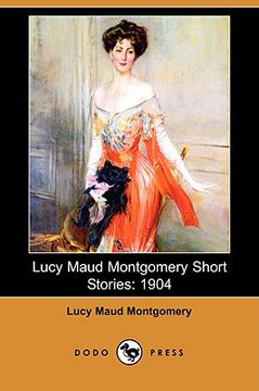 portada lucy maud montgomery short stories: 1904 (dodo press)