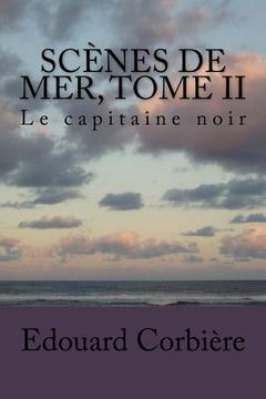 portada Scenes de mer, Tome II: Le capitaine noir (en Francés)