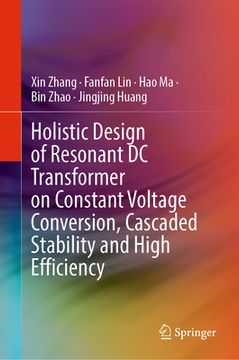 portada Holistic Design of Resonant DC Transformer on Constant Voltage Conversion, Cascaded Stability and High Efficiency