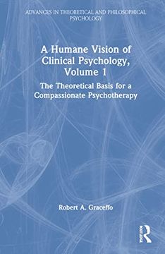 portada A Humane Vision of Clinical Psychology, Volume 1: The Theoretical Basis for a Compassionate Psychotherapy (Advances in Theoretical and Philosophical Psychology) (in English)