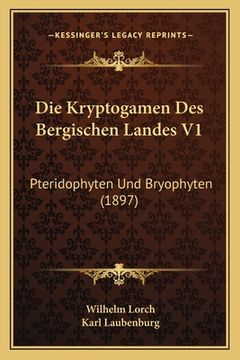 portada Die Kryptogamen Des Bergischen Landes V1: Pteridophyten Und Bryophyten (1897) (in German)