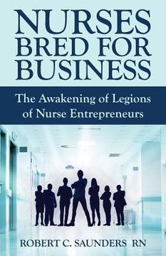 portada Nurses Bred for Business: The Awakening of Legions of Nurse Entrepreneurs (en Inglés)