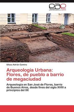 portada arqueolog a urbana: flores, de pueblo a barrio de megaciudad