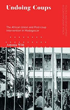 portada Undoing Coups: The African Union and Post-Coup Intervention in Madagascar (Politics and Development in Contemporary Africa) 