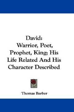 portada david: warrior, poet, prophet, king; his life related and his character described (en Inglés)
