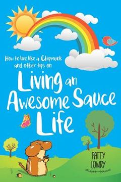 portada How to Live Like a Chipmunk and Other Tips on Living an Awesome Sauce Life (in English)