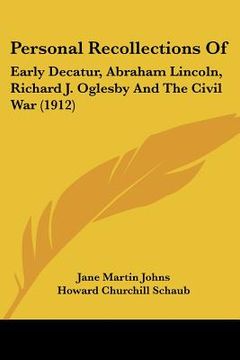 portada personal recollections of: early decatur, abraham lincoln, richard j. oglesby and the civil war (1912)