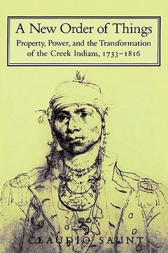 portada A new Order of Things: Property, Power, and the Transformation of the Creek Indians, 1733-1816 (Studies in North American Indian History) (en Inglés)