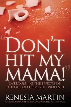 portada Don't Hit My Mama: Overcoming the Effects of Childhood Domestic Violence (in English)