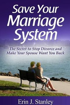 portada Save Your Marriage System: The Secret to Stop Divorce and Make Your Spouse Want You Back (in English)