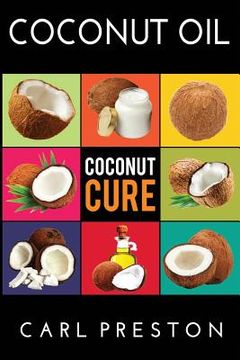 portada Coconut Oil: Coconut Oil Cookbook, Coconut Oil Books, Coconut Oil Miracle (en Inglés)