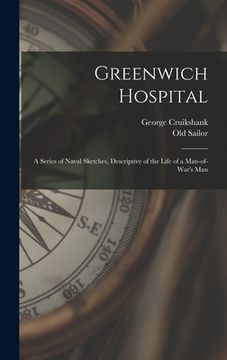 portada Greenwich Hospital: A Series of Naval Sketches, Descriptive of the Life of a Man-of-war's Man (en Inglés)