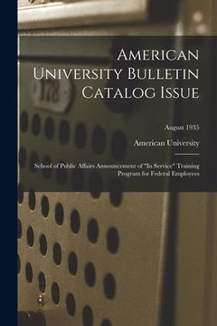 portada American University Bulletin Catalog Issue: School of Public Affairs Announcement of "In Service" Training Program for Federal Employees; August 1935 (en Inglés)