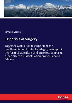 portada Essentials of Surgery: Together with a full description of the handkerchief and roller bandage; arranged in the form of questions and answers (in English)