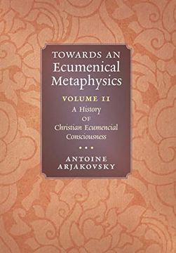 portada Towards an Ecumenical Metaphysics, Volume 2: A History of Christian Ecumenical Consciousness