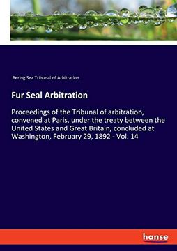 portada Fur Seal Arbitration Proceedings of the Tribunal of Arbitration, Convened at Paris, Under the Treaty Between the United States and Great Britain, Concluded at Washington, February 29, 1892 vol 14 (en Inglés)
