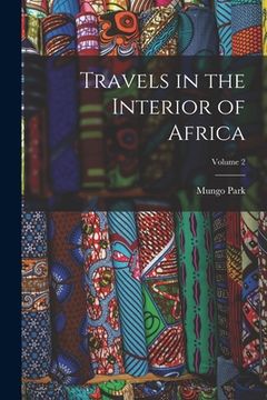 portada Travels in the Interior of Africa; Volume 2 (en Inglés)