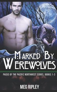 portada Marked By Werewolves: Packs Of The Pacific Northwest Series, Books 1-3 (en Inglés)