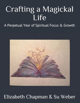 portada Crafting a Magickal Life: A Perpetual Year of Spiritual Focus & Growth (in English)