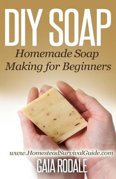 portada DIY Soap: Homemade Soap Making for Beginners (en Inglés)