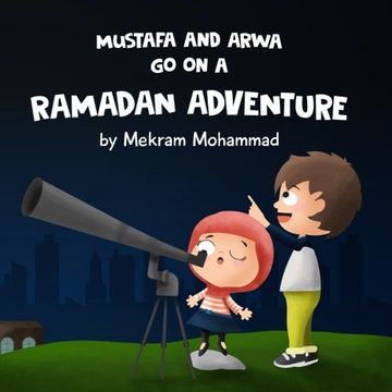 portada Mustafa and Arwa go on a Ramadan Adventure! (Mustafa and Arwa Adventure Series) (Volume 3) (en Inglés)