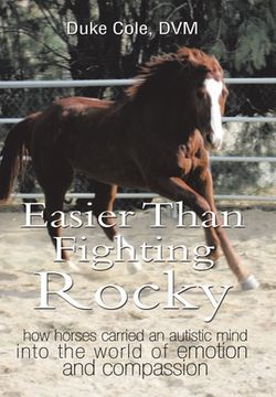 portada Easier Than Fighting Rocky: How Horses Carried an Autistic Mind into the World of Emotion and Compassion (in English)