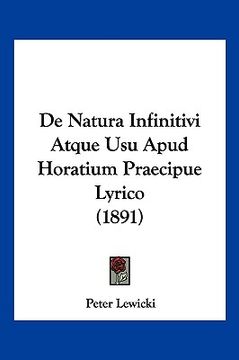 portada De Natura Infinitivi Atque Usu Apud Horatium Praecipue Lyrico (1891) (en Latin)