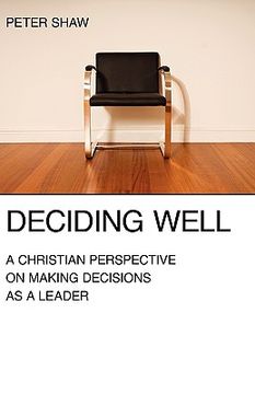 portada deciding well: a christian perspective on making decisions as a leader