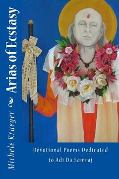 portada Arias of Ecstasy: Devotional Poems Dedicated to Adi Da Samraj (in English)