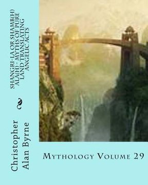 portada Shangri-La or Shamb(h)ala(h) - Myths of Pure Land Translating Angelic Acts: Mythology Volume 29 (en Inglés)