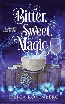 portada Bitter, Sweet, Magic: Baking Up a Magical Midlife book 3 (en Inglés)