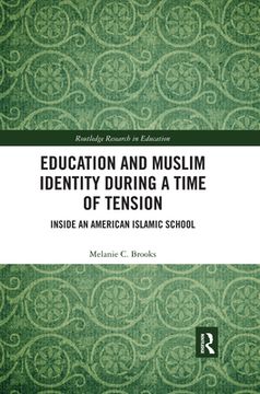 portada Education and Muslim Identity During a Time of Tension: Inside an American Islamic School (Routledge Research in Education) 