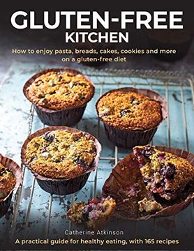 portada Gluten-Free Kitchen: How to Enjoy Pasta, Breads, Cakes, Cookies and More on a Gluten-Free Diet; A Practical Guide for Healthy Eating With 165 Recipes (en Inglés)