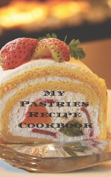 portada My Pastries Recipe Cookbook: Create your own Pastries Recipe Cookbook with all your Irish favorite recipes in a 5"x8" 100 pages, personalized main