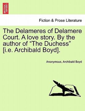 portada the delameres of delamere court. a love story. by the author of "the duchess" [i.e. archibald boyd]. (in English)