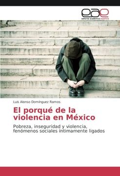 portada El Porqué de la Violencia en México: Pobreza, Inseguridad y Violencia, Fenómenos Sociales Íntimamente Ligados