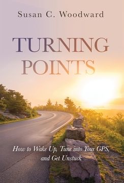 portada Turning Points: How to Wake Up, Tune into Your GPS, and Get Unstuck (en Inglés)