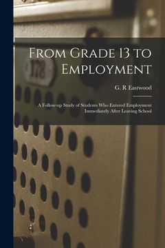 portada From Grade 13 to Employment: a Follow-up Study of Students Who Entered Employment Immediately After Leaving School (en Inglés)