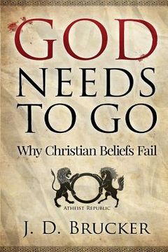 portada God Needs To Go: Why Christian Beliefs Fail (in English)