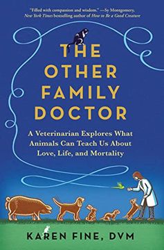 portada The Other Family Doctor: A Veterinarian Explores What Animals can Teach us About Love, Life, and Mortality 