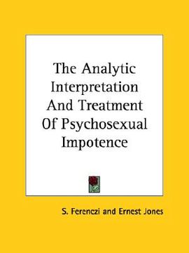 portada the analytic interpretation and treatment of psychosexual impotence (en Inglés)