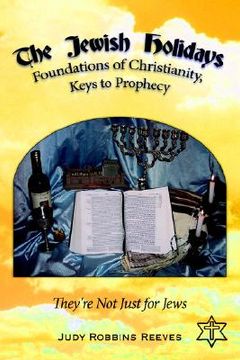 portada the jewish holidays, foundations of christianity, keys to prophecy: they're not just for jews (en Inglés)