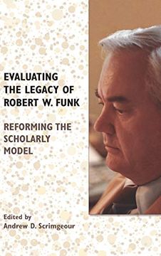 portada Evaluating the Legacy of Robert w. Funk: Reforming the Scholarly Model (Biblical Scholarship in North America) (in English)