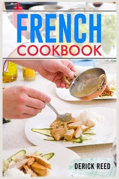 portada French Cookbook: Authentic French Classic Recipes and Modern Twists (2023 Guide for Beginners) (en Inglés)