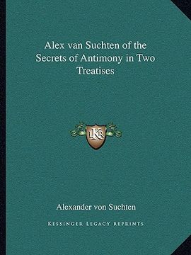 portada alex van suchten of the secrets of antimony in two treatises (en Inglés)