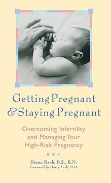 portada Getting Pregnant and Staying Pregnant: Overcoming Infertility and Managing Your High-Risk Pregnancy