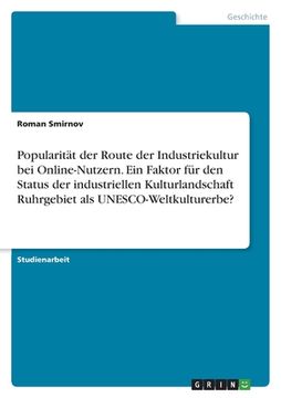 portada Popularität der Route der Industriekultur bei Online-Nutzern. Ein Faktor für den Status der industriellen Kulturlandschaft Ruhrgebiet als UNESCO-Weltk (in German)