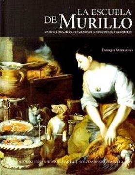 portada La Escuela de Murillo: Aportaciones al Conocimiento de sus Discípulos y Seguidores (in Spanish)